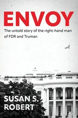 Wysłannik: Nieopowiedziana historia prawej ręki FDR i Trumana - Envoy: The Untold Story of the Right-Hand Man of FDR And Truman