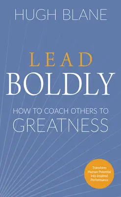 Śmiało prowadź: Jak trenować innych do wielkości - Lead Boldly: How to Coach Others to Greatness