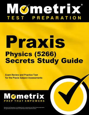 Tajniki egzaminu z fizyki Praxis (5266): Przegląd egzaminu i test praktyczny do oceny przedmiotowej Praxis - Praxis Physics (5266) Secrets Study Guide: Exam Review and Practice Test for the Praxis Subject Assessments