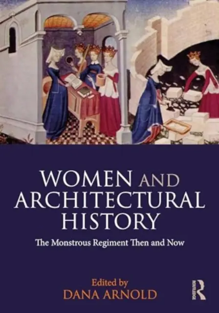 Kobiety i historia architektury: Potworny pułk wtedy i teraz - Women and Architectural History: The Monstrous Regiment Then and Now