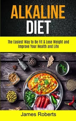 Dieta alkaliczna: Najłatwiejszy sposób na zachowanie sprawności i utratę wagi oraz poprawę zdrowia i życia - Alkaline Diet: The Easiest Way to Be Fit and Lose Weight and Improve Your Health and Life