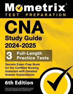 CNA Study Guide 2024-2025 - 3 pełnowymiarowe testy praktyczne, tajna książka przygotowawcza do egzaminu na certyfikowanego asystenta pielęgniarskiego ze szczegółowymi wyjaśnieniami odpowiedzi - CNA Study Guide 2024-2025 - 3 Full-Length Practice Tests, Secrets Exam Prep Book for the Certified Nursing Assistant with Detailed Answer Explanations