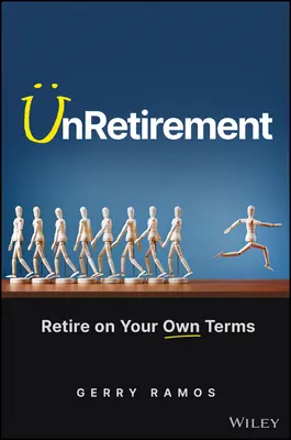 UnRetirement: Emerytura na własnych warunkach - UnRetirement: Retire on Your Own Terms