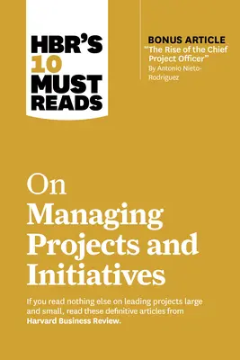 10 obowiązkowych lektur Hbr na temat zarządzania projektami i inicjatywami - Hbr's 10 Must Reads on Managing Projects and Initiatives