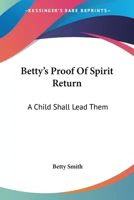 Dowód powrotu ducha Betty: Dziecko ich poprowadzi - Betty's Proof Of Spirit Return: A Child Shall Lead Them