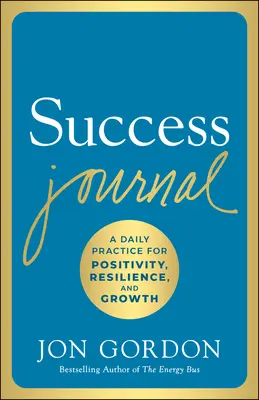Dziennik sukcesu: Codzienna praktyka pozytywności, odporności i rozwoju - Success Journal: A Daily Practice for Positivity, Resilience, and Growth