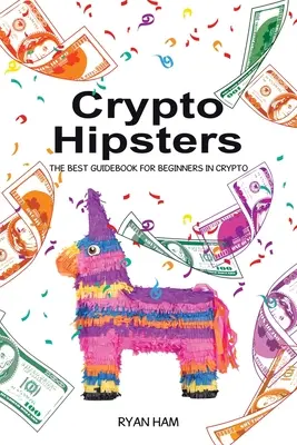Kryptohipsterzy: Najlepszy przewodnik dla początkujących w kryptowalutach - Crypto Hipsters: The Best Guidebook for Beginners in Crypto