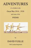 Przygody żołnierza w Wielkiej Wojnie 1914-1918 i niektóre z jego wierszy - Adventures of a Soldier in the Great War 1914 - 1918 and Some of His Poems