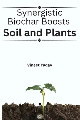 Synergiczny biowęgiel wzmacnia glebę i rośliny - Synergistic Biochar Boosts Soil and Plants