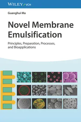 Nowa emulgacja membranowa: Zasady, przygotowanie, procesy i bioaplikacje - Novel Membrane Emulsification: Principles, Preparation, Processes, and Bioapplications