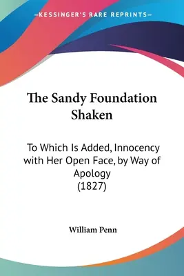 Fundacja Sandy'ego wstrząśnięta: Do którego dodano, Niewinność z otwartą twarzą, w drodze przeprosin - The Sandy Foundation Shaken: To Which Is Added, Innocency with Her Open Face, by Way of Apology