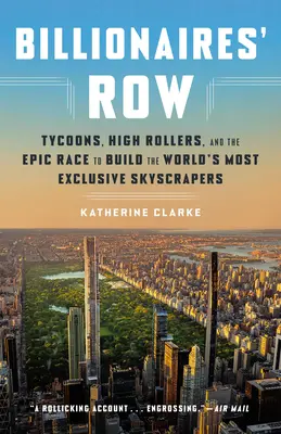 Billionaires' Row: Tycoons, High Rollers i epicki wyścig o budowę najbardziej ekskluzywnych drapaczy chmur na świecie - Billionaires' Row: Tycoons, High Rollers, and the Epic Race to Build the World's Most Exclusive Skyscrapers