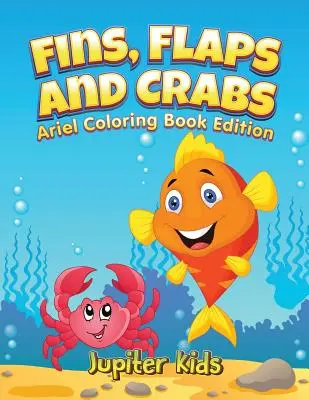 Płetwy, klapki i kraby: Little Ariels Coloring Book Edition - Fins, Flaps and Crabs: Little Ariels Coloring Book Edition