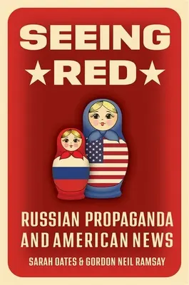 Widząc czerwień: Rosyjska propaganda i amerykańskie wiadomości - Seeing Red: Russian Propaganda and American News