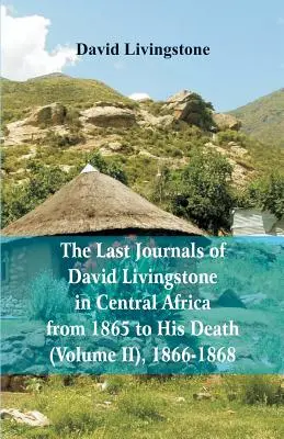 Ostatnie dzienniki Davida Livingstone'a w Afryce Środkowej, od 1865 do jego śmierci (tom 2), 1866-1868 - The Last Journals of David Livingstone, in Central Africa, from 1865 to His Death, (Volume 2), 1866-1868