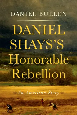 Honorowy bunt Daniela Shaysa: Amerykańska historia - Daniel Shays's Honorable Rebellion: An American Story