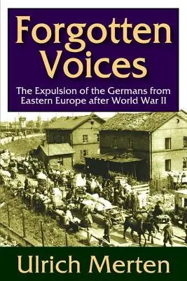 Zapomniane głosy: Wypędzenie Niemców z Europy Wschodniej po II wojnie światowej - Forgotten Voices: The Expulsion of the German from Eastern Europe After World War II