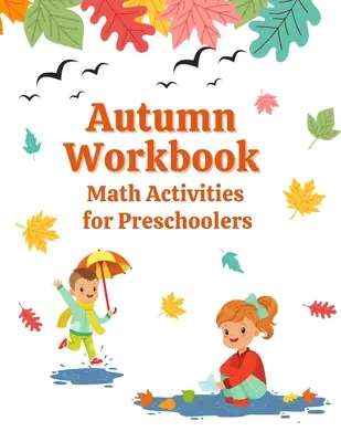 Jesienny zeszyt ćwiczeń: Ćwiczenia matematyczne dla przedszkolaków - Autumn Workbook: Math Activities for Preschoolers