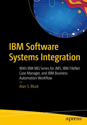 IBM Software Systems Integration: Z IBM Mq Series for Jms, IBM Filenet Case Manager i IBM Business Automation Workflow - IBM Software Systems Integration: With IBM Mq Series for Jms, IBM Filenet Case Manager, and IBM Business Automation Workflow