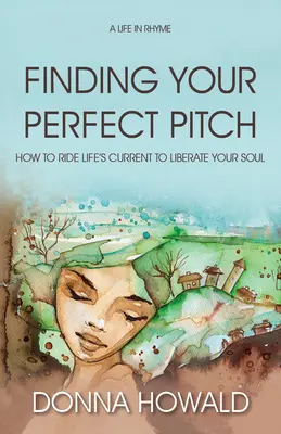 Finding Your Perfect Pitch: Jak podążać za prądem życia, aby skalibrować swoją duszę - Finding Your Perfect Pitch: How to Ride Life's Current to Librate Your Soul