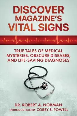 Discover Magazine's Vital Signs: Prawdziwe opowieści o tajemnicach medycznych, niejasnych chorobach i diagnozach ratujących życie - Discover Magazine's Vital Signs: True Tales of Medical Mysteries, Obscure Diseases, and Life-Saving Diagnoses