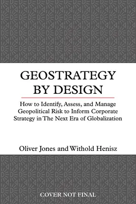 Geostrategia według projektu: Jak zarządzać ryzykiem geopolitycznym w nowej erze globalizacji - Geostrategy by Design: How to Manage Geopolitical Risk in the New Era of Globalization