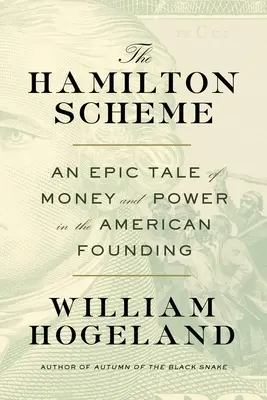 The Hamilton Scheme: Epicka opowieść o pieniądzach i władzy w amerykańskim okresie założycielskim - The Hamilton Scheme: An Epic Tale of Money and Power in the American Founding