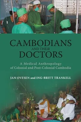 Kambodżanie i ich lekarze: Antropologia medyczna kolonialnej i postkolonialnej Kambodży - Cambodians and Their Doctors: A Medical Anthropology of Colonial and Post-Colonial Cambodia