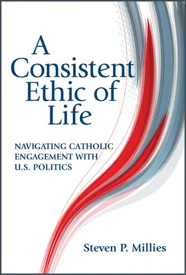 Konsekwentna etyka życia: Nawigacja katolickiego zaangażowania w amerykańską politykę - Consistent Ethic of Life: Navigating Catholic Engagement with U.S. Politics