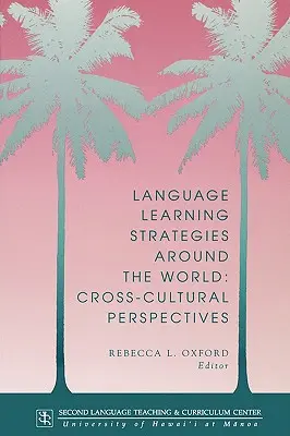 Strategie uczenia się języków na całym świecie: Perspektywy międzykulturowe - Language Learning Strategies Around the World: Cross Cultural Perspectives