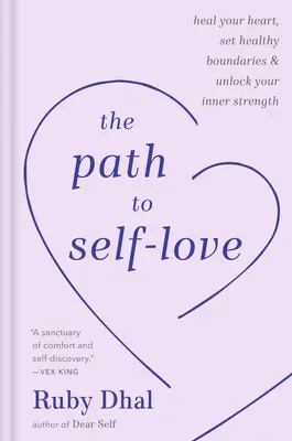 Droga do miłości własnej: ulecz swoje serce, wyznacz zdrowe granice i odblokuj swoją wewnętrzną siłę - The Path to Self-Love: Heal Your Heart, Set Healthy Boundaries & Unlock Your Inner Strength