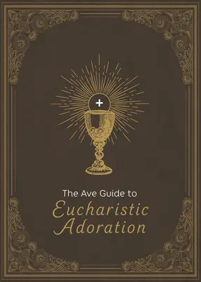 Przewodnik Ave po adoracji eucharystycznej - The Ave Guide to Eucharistic Adoration