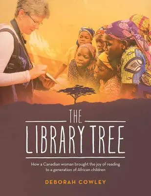 Drzewo biblioteczne: jak kanadyjska kobieta przyniosła radość czytania pokoleniu afrykańskich dzieci - The Library Tree: How a Canadian Woman Brought the Joy of Reading to a Generation of African Children