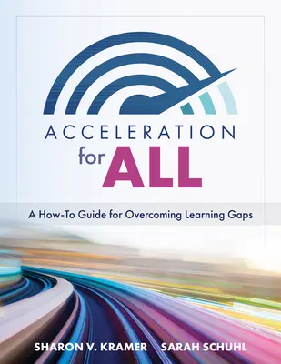 Przyspieszenie dla wszystkich: A How-To Guide for Overcoming Learning Gaps (Strategie edukacyjne dotyczące tego, jak zlikwidować luki w nauce poprzez przyspieszenie) - Acceleration for All: A How-To Guide for Overcoming Learning Gaps (Educational Strategies for How to Close Learning Gaps Through Accelerated