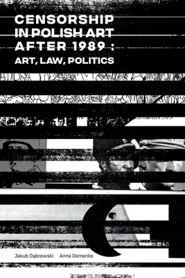 Cenzura w polskiej sztuce po 1989 roku: Sztuka, prawo, polityka - Censorship in Polish Art After 1989: Art, Law, Politics