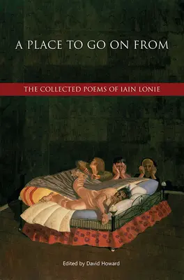 A Place to Go on from: Wiersze zebrane Iaina Lonie'ego - A Place to Go on from: The Collected Poems of Iain Lonie