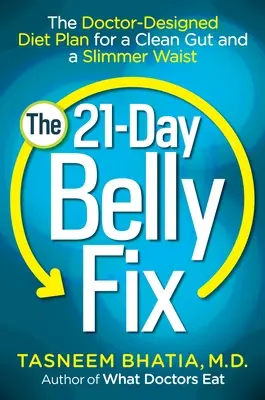 21-dniowa naprawa brzucha: opracowany przez lekarza plan diety na czyste jelita i szczuplejszą talię - The 21-Day Belly Fix: The Doctor-Designed Diet Plan for a Clean Gut and a Slimmer Waist