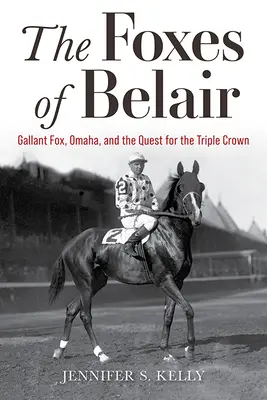 The Foxes of Belair: Waleczny lis, Omaha i poszukiwanie potrójnej korony - The Foxes of Belair: Gallant Fox, Omaha, and the Quest for the Triple Crown