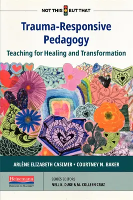 Pedagogika reagująca na traumę: Nauczanie dla uzdrawiania i transformacji - Trauma-Responsive Pedagogy: Teaching for Healing and Transformation