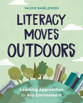 Literacy Moves Outdoors: Nauka w każdym środowisku - Literacy Moves Outdoors: Learning Approaches for Any Environment