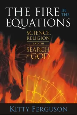Ogień w równaniach: Nauka, religia i poszukiwanie Boga - The Fire in the Equations: Science, Religion, and the Search for God