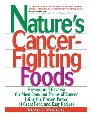 Naturalne pokarmy zwalczające raka: Zapobieganie i odwracanie najczęstszych form raka przy użyciu sprawdzonej mocy wspaniałego jedzenia i łatwych przepisów - Nature's Cancer-Fighting Foods: Prevent and Reverse the Most Common Forms of Cancer Using the Proven Power of Great Food and Easy Recipes