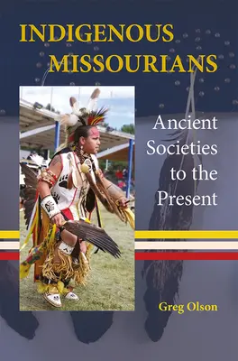 Rdzenni mieszkańcy Missouri: Starożytne społeczeństwa do współczesności - Indigenous Missourians: Ancient Societies to the Present