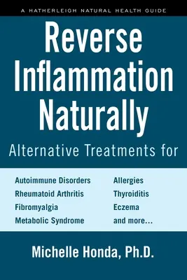 Naturalne odwrócenie stanu zapalnego: Alternatywne metody leczenia zaburzeń autoimmunologicznych, reumatoidalnego zapalenia stawów, fibromialgii, zespołu metabolicznego, alergii i innych chorób. - Reverse Inflammation Naturally: Alternative Treatments for Autoimmune Disorders, Rheumatoid Arthritis, Fibromyalgia, Metabolic Syndrome, Allergies, Th