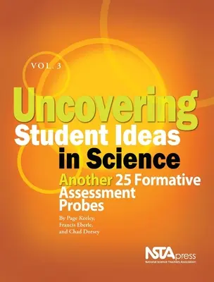 Odkrywanie pomysłów uczniów w nauce, tom 3: Kolejne 25 testów oceny kształtującej - Uncovering Student Ideas in Science, Volume 3: Another 25 Formative Assessment Probes