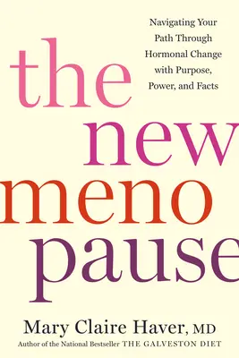 Nowa menopauza: Poruszanie się po ścieżce przez zmiany hormonalne z celem, mocą i faktami - The New Menopause: Navigating Your Path Through Hormonal Change with Purpose, Power, and Facts