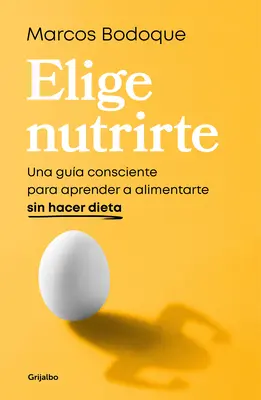 Elige Nutrirte: Una Gua Consciente Para Aprender a Alimentarte Sin Hacer Dieta / Wybierz odżywianie: Przewodnik po świadomym odżywianiu bez diety - Elige Nutrirte: Una Gua Consciente Para Aprender a Alimentarte Sin Hacer Dieta / Choose Nourishment: A Guide to Conscious Eating Without Dieting