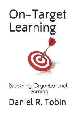 On-Target Learning: Redefinicja organizacyjnego uczenia się - On-Target Learning: Redefining Organizational Learning