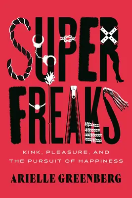 Superfreaks: Kink, przyjemność i dążenie do szczęścia - Superfreaks: Kink, Pleasure, and the Pursuit of Happiness