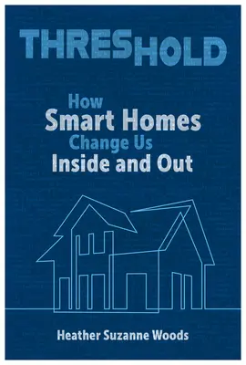 Próg: Jak inteligentne domy zmieniają nas wewnątrz i na zewnątrz - Threshold: How Smart Homes Change Us Inside and Out